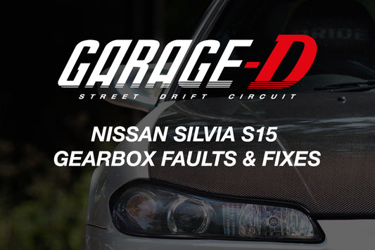 Nissan S15 Silvia Gearbox Faults & Fixes